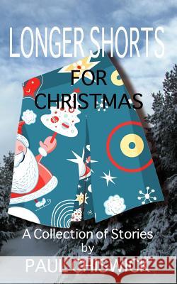 Longer Shorts for Christmas Paul Chiswick 9781517565336 Createspace - książka