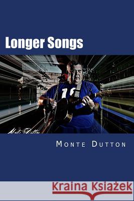 Longer Songs: A Collection of Short Stories Monte Dutton 9781530857623 Createspace Independent Publishing Platform - książka