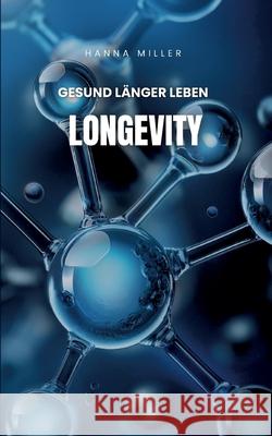 Longevity: gesund l?nger leben Hanna Miller 9783695178506 Bod - Books on Demand - książka