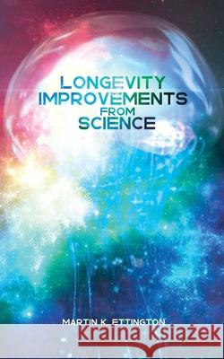 Longevity Improvements From Science Martin Ettington 9781093719949 Independently Published - książka