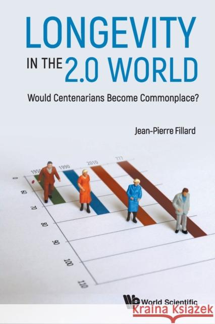 Longevity in the 2.0 World: Would Centenarians Become Commonplace? Jean-Pierre Fillard 9789811202032 World Scientific Publishing Company - książka