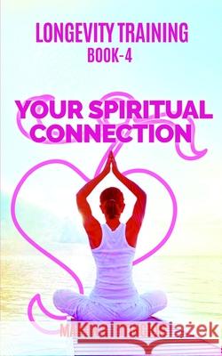 Longevity Training Book 4-Your Spiritual Connection: The Personal Longevity Training Series Martin K. Ettington 9781791664275 Independently Published - książka