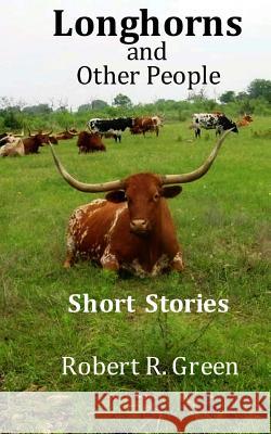 Longhorns & Other People MR Robert R. Green 9781466318045 Createspace - książka