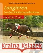 Longieren : In kleinen Schritten zu großen Kreisen Weppelmann, Sigrid Mensmann, Sandra  9783275017270 Müller Rüschlikon - książka