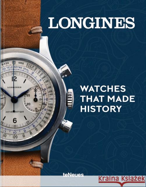 Longines: Watches That Made History Pierre-Andre Schmitt 9783961717156 Te Neues Publishing Company - książka