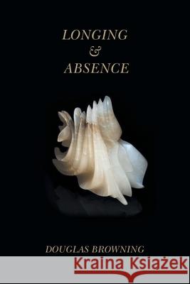 Longing & Absence Douglas Browning 9781514418086 Xlibris - książka