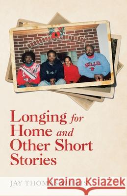 Longing for Home and Other Short Stories Jay Thomas Willis 9781663203311 iUniverse - książka