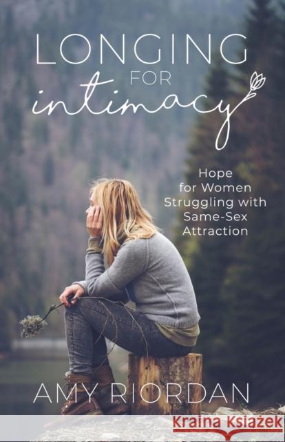 Longing for Intimacy: Hope For Women Struggling with Same-Sex Attraction Riordan, Amy 9781984191939 Createspace Independent Publishing Platform - książka