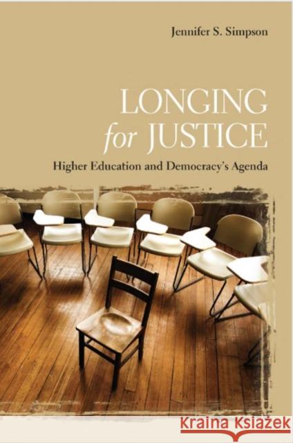 Longing for Justice: Higher Education and Democracy's Agenda Jennifer S. Simpson 9780802096708 University of Toronto Press - książka