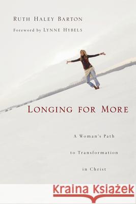 Longing for More: A Woman's Path to Transformation in Christ Ruth Haley Barton Lynne Hybels 9780830835065 IVP Books - książka