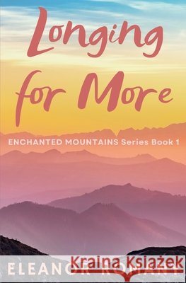 Longing for More: Enchanted Mountains Series Book 1 Romany, Eleanor 9798999679673 Eleanor Romany - książka