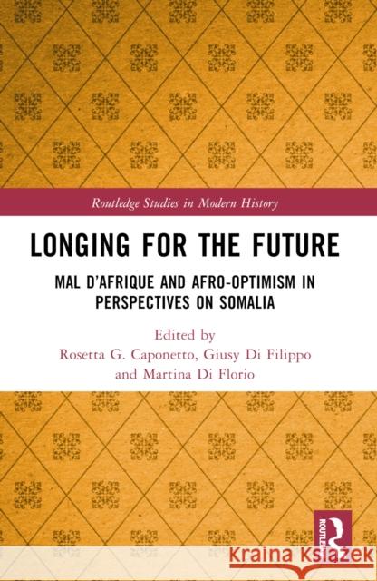 Longing for the Future: Mal d'Afrique and Afro-Optimism in Perspectives on Somalia Rosetta G. Caponetto Giusy D Martina D 9781032254296 Routledge - książka