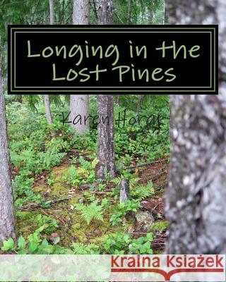 Longing in the Lost Pines Karen Horak 9781494808051 Createspace - książka