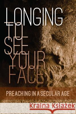 Longing to See Your Face: Preaching in a Secular Age Thomas J. Scirghi 9780814637159 Liturgical Press - książka