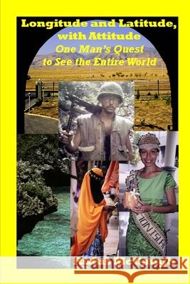 Longitude and Latitude, with Attitude: One Man's Quest to See the Entire World Rufus McGaugh 9781976268724 Createspace Independent Publishing Platform - książka