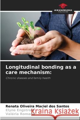 Longitudinal bonding as a care mechanism: Oliveira Maciel dos Santos, Renata, Engstrom, Elyne, Romano, Valéria 9786209157974 Our Knowledge Publishing - książka