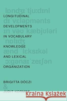 Longitudinal Developments in Vocabulary Knowledge and Lexical Organization Brigitta Doczi Judit Kormos 9780190210274 Oxford University Press, USA - książka