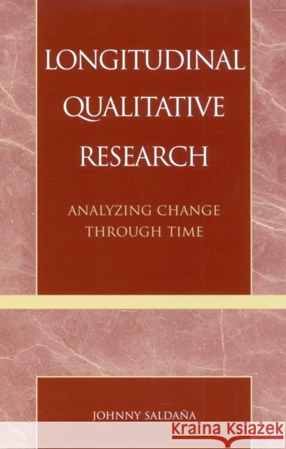 Longitudinal Qualitative Research: Analyzing Change Through Time Saldaña, Johnny 9780759102958 Altamira Press - książka