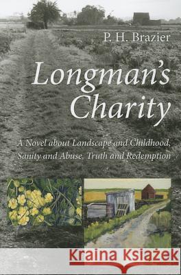 Longman's Charity: A Novel about Landscape and Childhood, Sanity and Abuse, Truth and Redemption P. H. Brazier 9781625648457 Resource Publications (OR) - książka