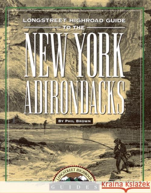 Longstreet Highroad Guide to the New York Adirondacks Philip Brown Phil Brown 9781563525056 Longstreet Press - książka