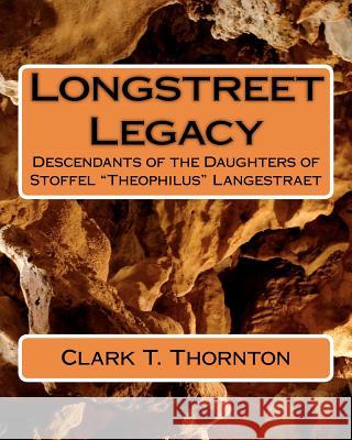 Longstreet Legacy: Descendants of the Daughters of Stoffel 