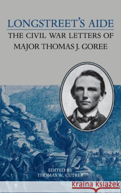 Longstreet's Aide: The Civil War Letters of Major Thomas J Goree Cutrer, Thomas W. 9780813915746 University of Virginia Press - książka