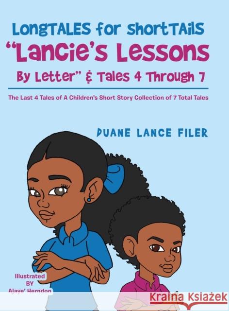 Longtales for Shorttails Lancie's Lessons by Letter & Tales 4 Through 7: The Last 4 Tales of a Children's Short Story Collection of 7 Total Tales Filer, Duane Lance 9781664124325 Xlibris Us - książka