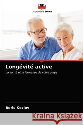 Longévité active Kozlov, Boris 9786203024111 Editions Notre Savoir - książka