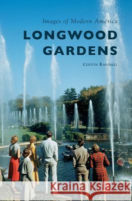 Longwood Gardens Colvin Randall 9781540226730 Arcadia Publishing Library Editions - książka