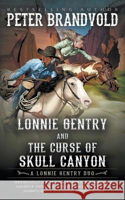 Lonnie Gentry and the Curse of Skull Canyon: A Lonnie Gentry Duo Peter Brandvold 9781639774395 Wolfpack Publishing LLC - książka