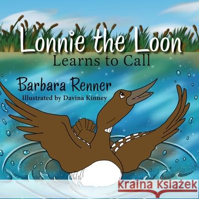 Lonnie the Loon Learns to Call Barbara Renner 9780999058671 Renner Writes - książka