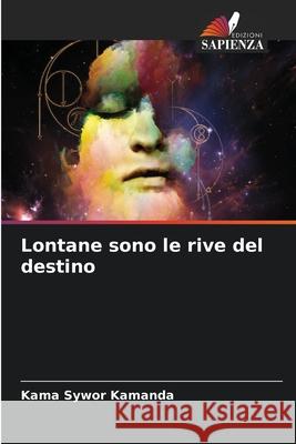 Lontane sono le rive del destino Kama Sywor Kamanda 9786204118420 Edizioni Sapienza - książka