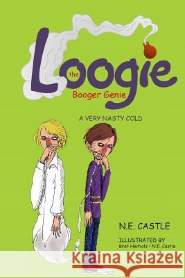 Loogie the Booger Genie: A Very Nasty Cold N. E. Castle Bret Herholz N. E. Castle 9781480219700 Createspace - książka