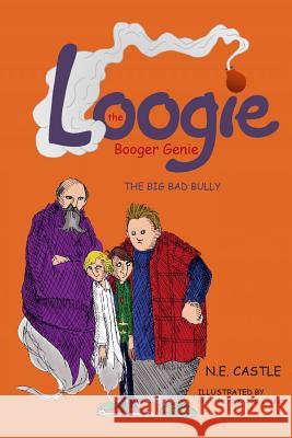 Loogie the Booger Genie: The Big Bad Bully N. E. Castle Bret Herholz N. E. Castle 9781482587418 Createspace - książka