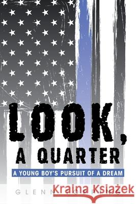 Look, a Quarter: A Young Boy's Pursuit of a Dream Glenn Topping 9781796076752 Xlibris Us - książka