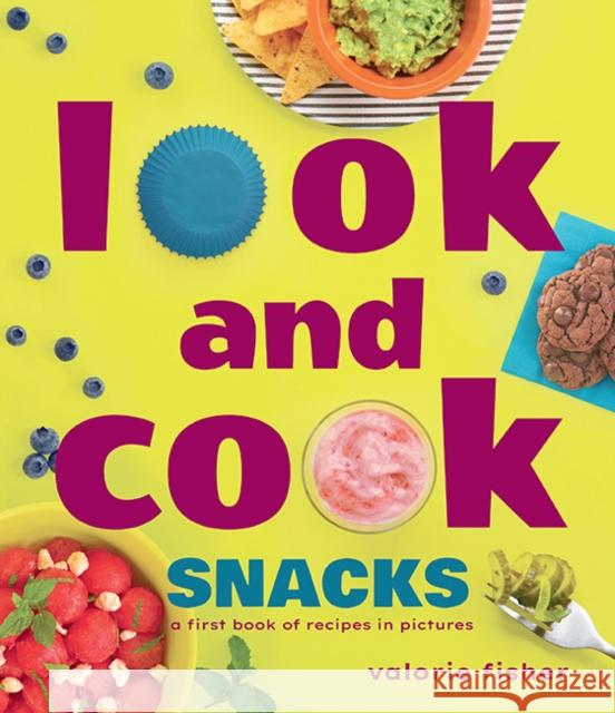 Look and Cook Snacks: A First Book of Recipes in Pictures Valorie Fisher 9781662620447 Astra Publishing House - książka