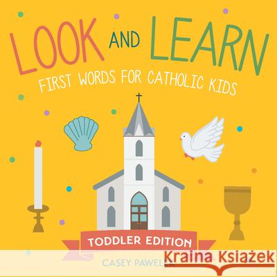 Look and Learn -- Toddler Edition: First Words for Catholic Kids Casey Pawelek 9781640608542 Paraclete Press (MA) - książka