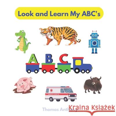 Look and Learn My ABC's: Phonics Fun For Beginner Readers Thomas Anthony, Little World Readers 9781990441028 Little World Readers - książka