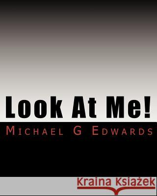 Look At Me!: A Guide to Publishing (without making the same mistakes I did). Edwards, Michael G. 9781452880037 Createspace - książka