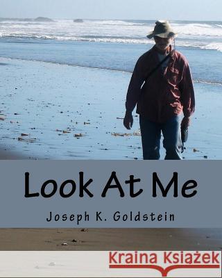Look At Me: A Journey through Time and Experience Goldstein, Joseph K. 9781540731975 Createspace Independent Publishing Platform - książka