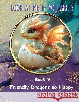 Look at me if you are 3: Book 9 - Friendly Dragons so Happy Godfrey Apap 9781990133725 Godfrey Apap - książka