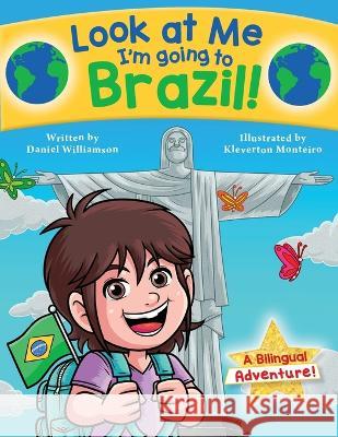 Look at Me I'm going to Brazil!: A Bilingual Adventure! Daniel Williamson Kleverton Monteiro  9781913583293 Daniel Williamson - książka
