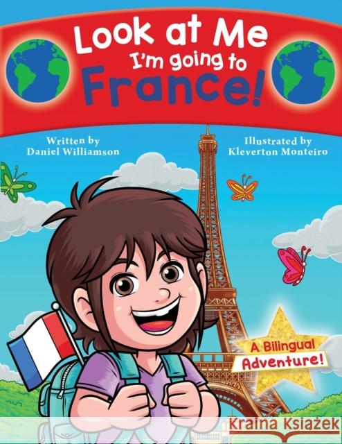 Look at Me I'm going to France!: A Bilingual Adventure! Daniel Williamson, Kleverton Monteiro 9781913583262 Daniel Williamson - książka