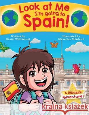 Look at Me I'm going to Spain!: A Bilingual Adventure! Williamson, Kleverton Monteiro 9781913583255 Daniel Williamson - książka