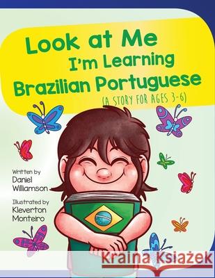 Look At Me I'm Learning Brazilian Portuguese: A Story For Ages 3-6 Williamson, Daniel 9781916256354 Daniel Williamson - książka