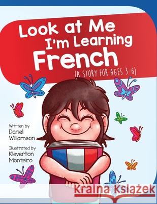 Look At Me I'm Learning French: A Story For Ages 3-6 Williamson, Daniel 9781916256316 Daniel Williamson - książka