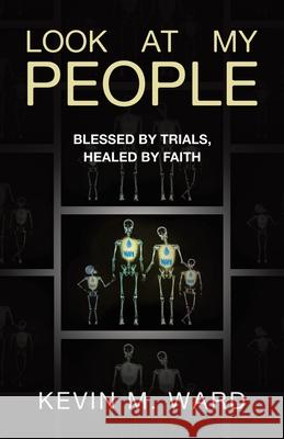 Look At My People: Blessed by trials, healed by faith Kevin M Ward 9798385026975 WestBow Press - książka