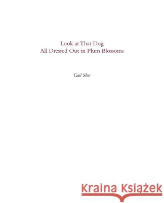 Look at That Dog All Dressed Out in Plum Blossoms Gail Sher 9780972611558 Night Crane Press - książka