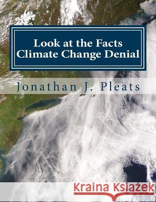 Look at the Facts: Climate Change Denial Jonathan J. Pleats Larry Holcombs 9781518856815 Createspace - książka