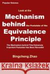 Look at the Mechanism Behind the Postulate of the Equivalence Principle: The Mechanism Behind This Extremely Important Postulate Has Been Revealed Bingcheng Zha 9781794187207 Independently Published